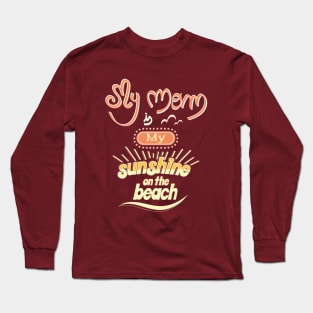 My Mom is my sunshine on the beach (colors) Long Sleeve T-Shirt